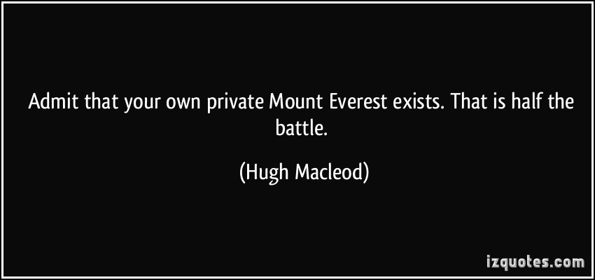 quote admit that your own private mount everest exists that is half the battle hugh macleod 284618 Inténtalo