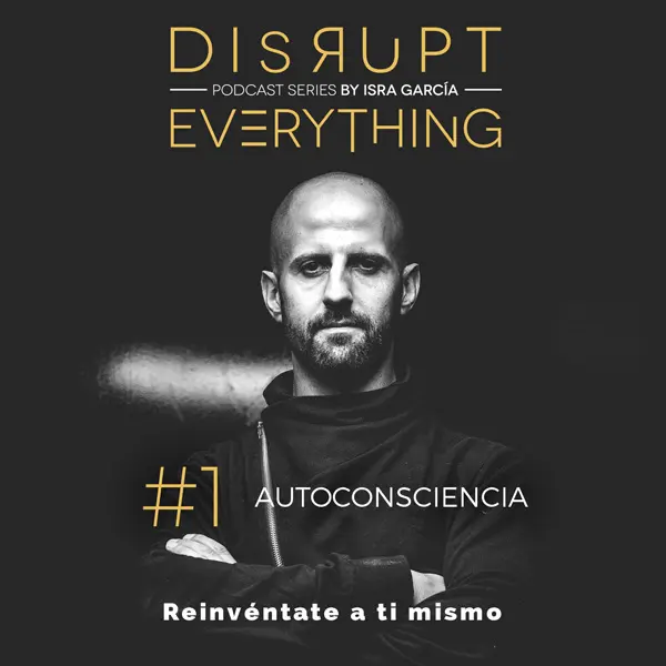 disrupt everything podcast - autoconsciencia