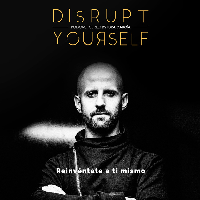 Disrupt Everything Podcast Series - renivéntate a ti mismo