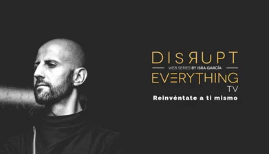 la excelencia que tú eliges - disrupt everything web series