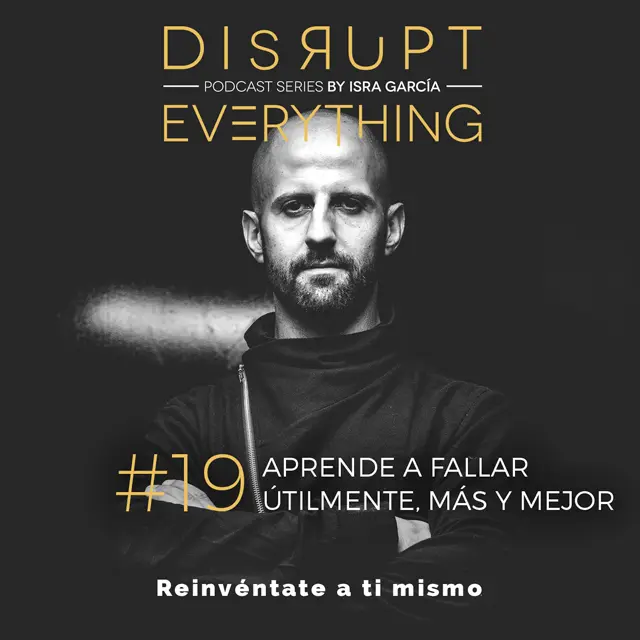 Aprende a fallar - Disrupt Everything podcast series by Isra García