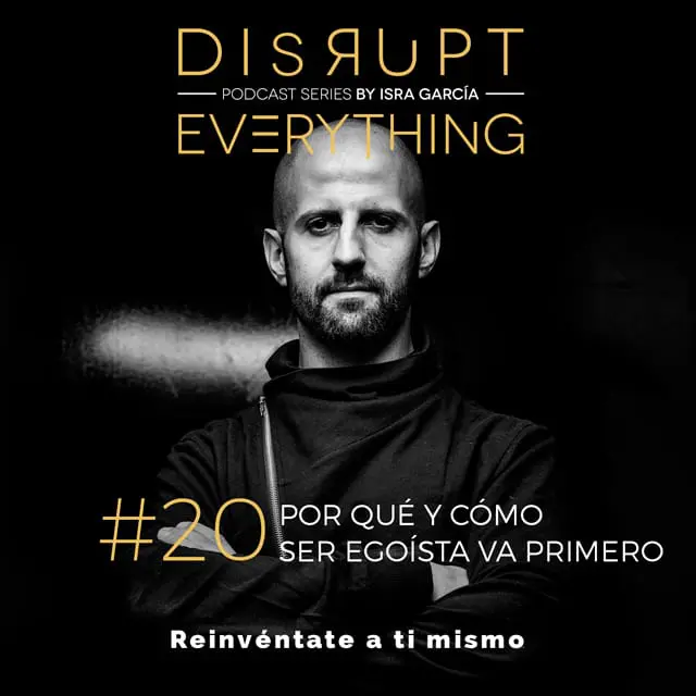 egoísta sano - disrupt everything podcast series - by Isra García