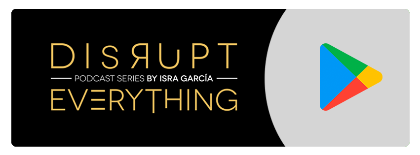 Disrupt everything podcast series by Isra Garcia Google play