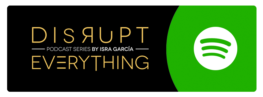 disrupt everything Spotify - Listen Disrupt Everything podcast series by Isra Garcia in Spotify