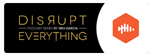 Listen Disrupt Everything podcast series by Isra Garcia CastBox FM
