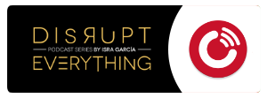 Listen Disrupt Everything podcast series by Isra Garcia Player FM