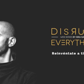 la excelencia que tú eliges - disrupt everything web series